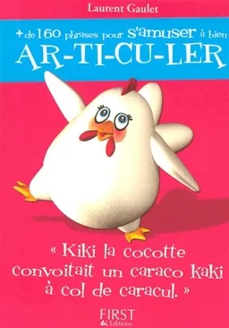 Plus de 160 phrases pour s'amuser à bien ar-ti-cu-ler : Kiki la cocotte convoitait un caraco kaki à col de caracul | Laurent Gaulet