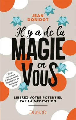 Il y a de la magie en vous ! : libérez votre potentiel par la méditation | Jean Doridot