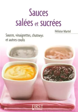 Sauces salées et sucrées : sauces, vinaigrettes, chutneys et autres coulis | Héloïse Martel