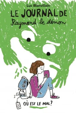Le journal de Raymond le démon. Vol. 1. Où est le mal ? | Luc Blanvillain, Sarah Vignon