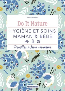 Hygiène et soins maman & bébé : recettes à faire soi-même | Sara Duménil, Julie Charles