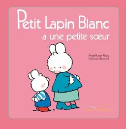 Petit Lapin Blanc a une petite soeur | Marie-France Floury, Fabienne Boisnard