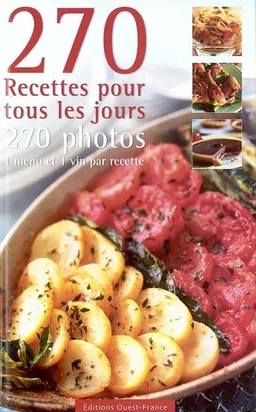 270 recettes pour cuisiner tous les jours : 270 photos, 1 menu et 1 vin par recette | 