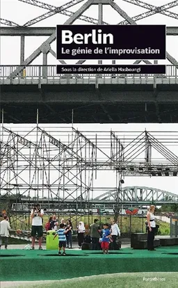 Berlin : le génie de l'improvisation | Ariella Masboungi, Antoine Petitjean, Ariella Masboungi, Paul Delduc