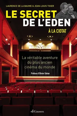 Le secret de l'Eden : la véritable aventure du plus ancien cinéma du monde | Laurence de La Baume, Jean-Louis Tixier, Olivier Dahan