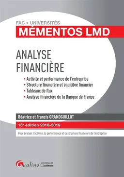 Analyse financière : activité et performance de l'entreprise, structure financière et équilibre financier, tableaux de flux, analyse financière de la Banque de France, 2018-2019 : pour évaluer l'activité, la performance et la structure financière de l'ent | Béatrice Grandguillot, Francis Grandguillot