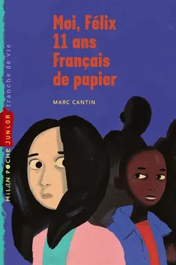 Moi, Félix, 11 ans, Français de papier | Marc Cantin
