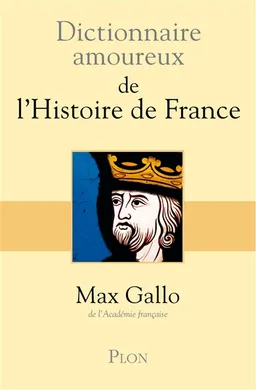 Dictionnaire amoureux de l'Histoire de France | Max Gallo, Alain Bouldouyre