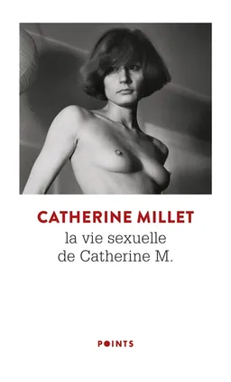 La vie sexuelle de Catherine M. : récit. Pourquoi et comment | Catherine Millet