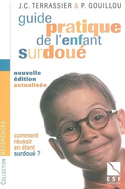 Guide pratique de l'enfant surdoué : comment réussir en étant surdoué ? | Jean-Charles Terrassier, Philippe Gouillou