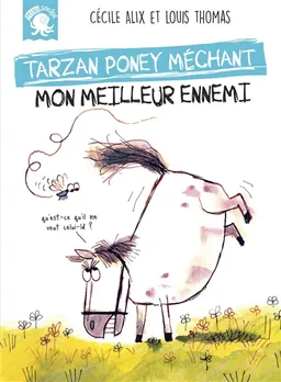 Tarzan, poney méchant. Mon meilleur ennemi | Cécile Alix, Louis Thomas