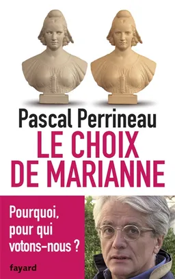 Le choix de Marianne : pourquoi, pour qui votons-nous ? | Pascal Perrineau
