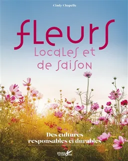 Fleurs locales et de saison : des cultures responsables et durables | Cindy Chapelle