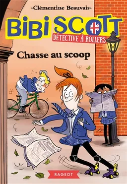 Bibi Scott, détective à rollers. Vol. 1. Chasse au scoop | Clémentine Beauvais, Zelda Zonk