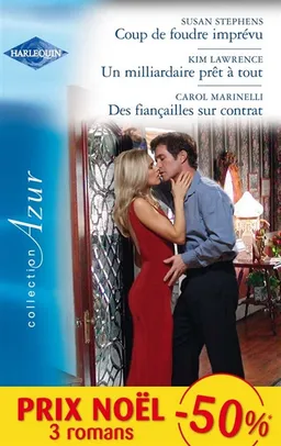 Coup de foudre imprévu. Un milliardaire prêt à tout. Des fiançailles sur contrat | Kim Lawrence, Carol Marinelli, Susan Stephens