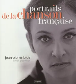 Portraits de la chanson française | Jean-Pierre Leloir, Gilles Verlant