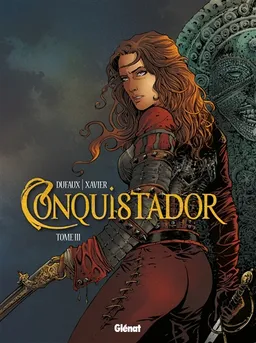 Conquistador. Vol. 3 | Jean Dufaux, Philippe Xavier