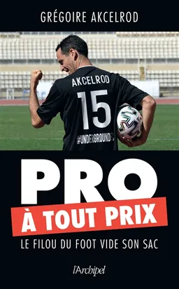 Pro à tout prix : le filou du foot vide son sac | Grégoire Akcelrod, Brice Perrier