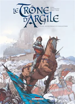Le trône d'argile. Vol. 3. Henry, roi de France et d'Angleterre | Nicolas Jarry, France Richemond, Theo Caneschi