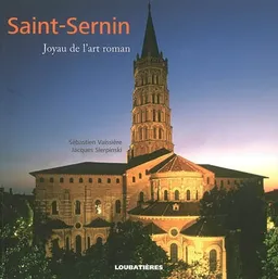 Saint-Sernin : joyau de l'art roman | Sébastien Vaissière, Jacques Sierpinski