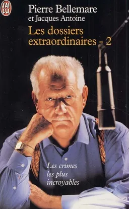 Les Dossiers extraordinaires. Vol. 2 | Pierre Bellemare, Jacques Antoine