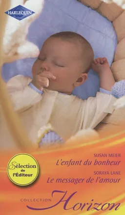 L'enfant du bonheur. Le messager de l'amour | Susan Meier, Soraya Lane