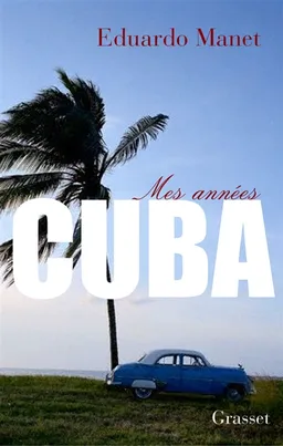Mes années Cuba | Eduardo Manet
