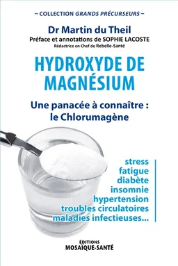 Hydroxyde de magnésium : une panacée à connaître : le chlorumagène | Martin Du Theil, Sophie Lacoste, Sophie Lacoste