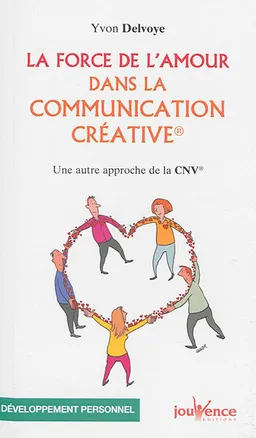 La force de l'amour dans la communication créative : une autre approche de la CNV | Yvon Delvoye