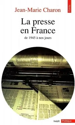 La Presse en France : de 1945 à nos jours | Jean-Marie Charon
