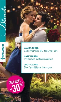 Les mariés du nouvel an. Intenses retrouvailles. De l'amitié à l'amour | Laura Iding, Kate Hardy, Lucy Clark
