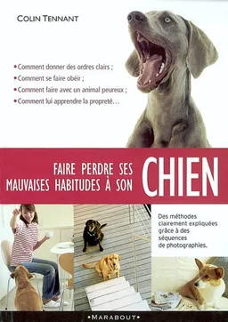Faire perdre ses mauvaises habitudes à son chien : apprenez à vous faire obéir et à gagner la confiance de votre chien en comprenant son comportement | Colin Tennant