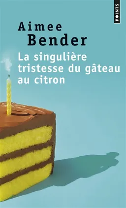 La singulière tristesse du gâteau au citron | Aimee Bender