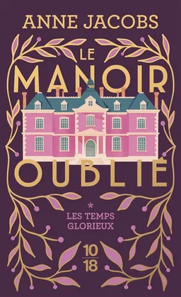 Le manoir oublié. Vol. 1. Les temps glorieux | Anne Jacobs