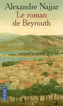Le roman de Beyrouth | Alexandre Najjar