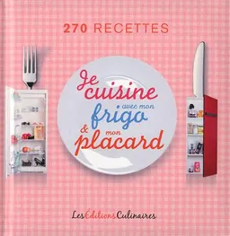 Je cuisine avec mon frigo & mon placard : 270 recettes | 