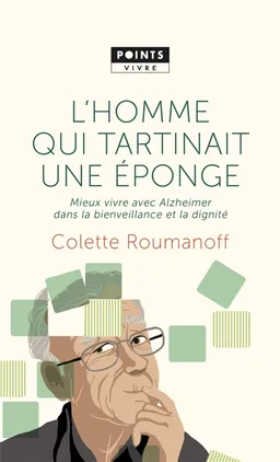 L'homme qui tartinait une éponge : mieux vivre avec Alzheimer dans la bienveillance et la dignité | Colette Roumanoff, Martin Hirsch