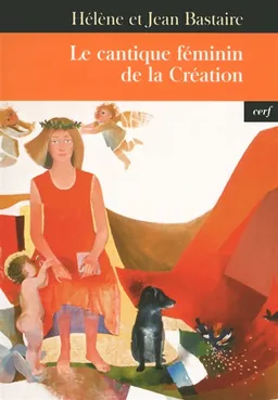 Le cantique féminin de la création | Hélène Bastaire, Jean Bastaire