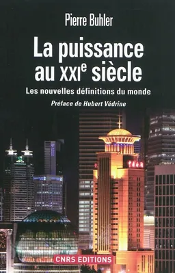 La puissance au XXIe siècle : les nouvelles définitions du monde | Pierre Buhler, Hubert Védrine