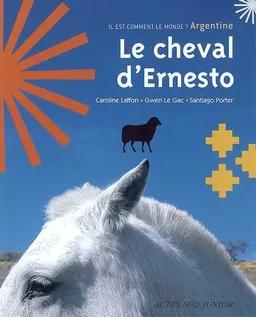 Le cheval d'Ernesto : Argentine | Caroline Laffon, Gwen Le Gac, Santiago Porter