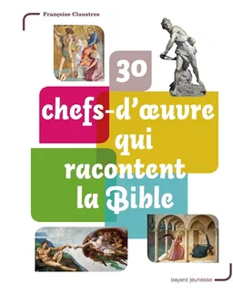 30 chefs-d'oeuvre qui racontent la Bible | Françoise Claustres