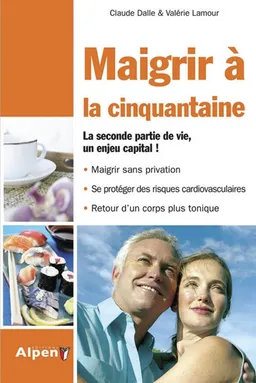 Maigrir à la cinquantaine : la seconde partie de vie, un enjeu capital ! | Claude Dalle, Valérie Lamour