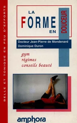 La forme en douceur : gym, régimes, conseils beauté | Dominique Duron, Jean-Pierre de Mondenard