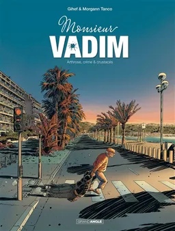Monsieur Vadim. Vol. 1. Arthrose, crime & crustacés | Gihef, Morgann Tanco, Cerise