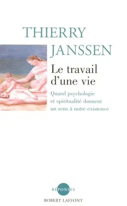 Le travail d'une vie : quand psychologie et spiritualité donnent un sens à notre existence | Thierry Janssen