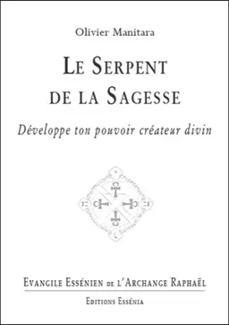 Evangile essénien de l'archange Raphaël. Vol. 27. Le serpent de la sagesse : développe ton pouvoir créateur divin | Olivier Manitara