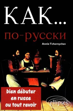 Kak : bien débuter en russe ou tout revoir | Annie Tchernychev