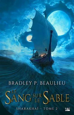 Sharakhaï. Vol. 2. Le sang sur le sable | Bradley P. Beaulieu