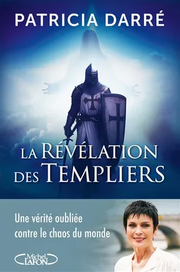 La révélation des Templiers : une vérité oubliée contre le chaos du monde | Patricia Darré