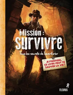 Mission : survivre : tous les secrets de l'aventurier | Paul Beaupère, Nicolas Delort